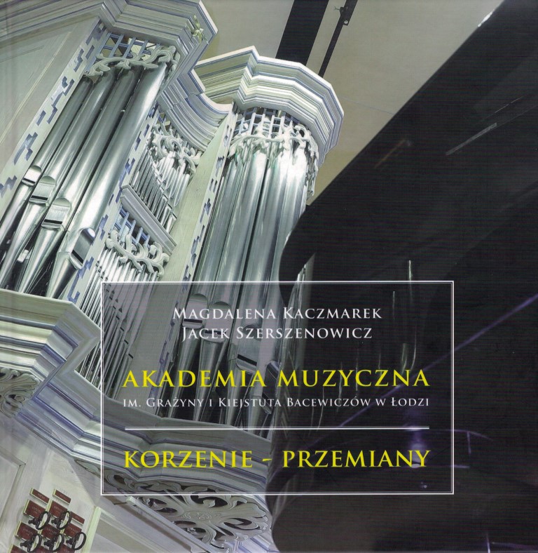 Akademia Muzyczna im. Grażyny i Kiejstuta Bacewiczów w Łodzi Korzenie – Przemiany