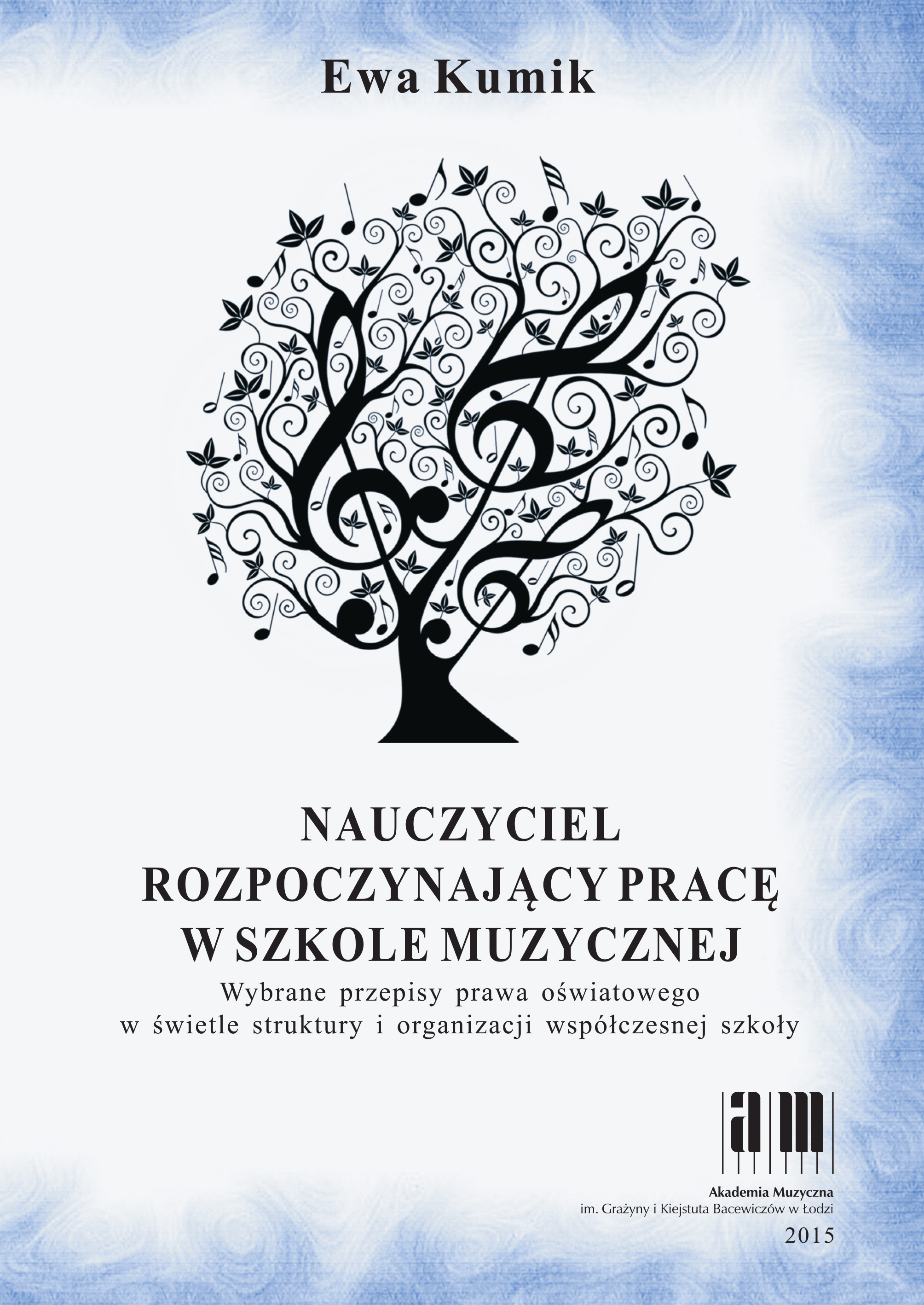 Ewa Kumik Nauczyciel rozpoczynający pracę w szkole muzycznej. Wybrane przepisy prawa oświatowego w świetle struktury i organizacji współczesnej szkoły