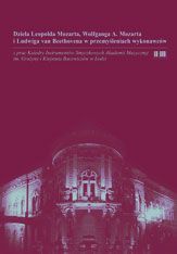 Dzieła Leopolda Mozarta, Wolfganga A. Mozarta i Ludwiga van Beethovena w przemyśleniach wykonawców