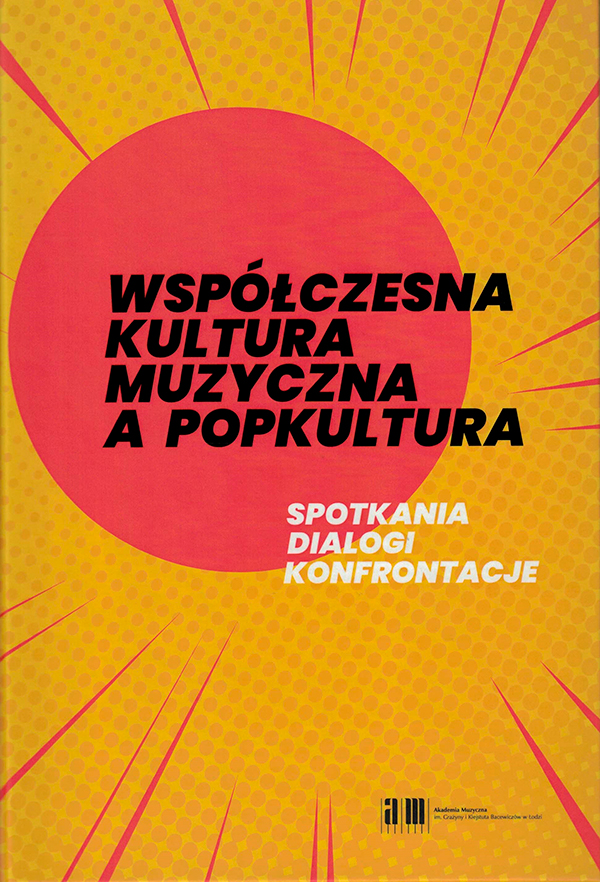 Współczesna kultura muzyczna a popkultura: spotkania, dialogi, konfrontacje